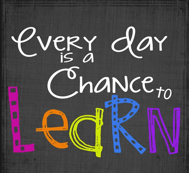 Every Day is a Chance to Learn!